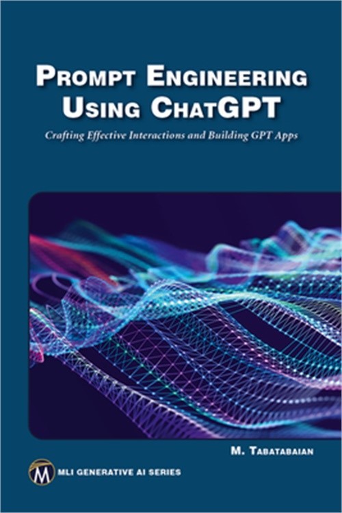 Prompt Engineering Using ChatGPT: Crafting Effective Interactions and Building G