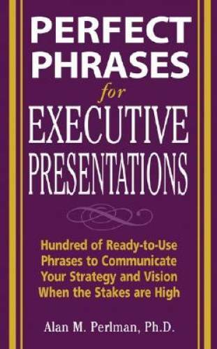 Perfect Phrases for Executive Presentations: Hundreds of Ready-to-Use Phr – GOOD