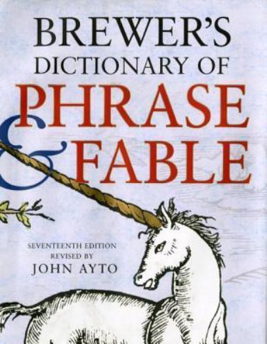 Brewer’s Dictionary of Phrase and Fable, Seventeenth Edition by John Ayto