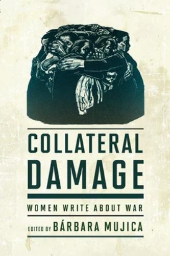 Collateral Damage : Women Write About War, Paperback by Mujica, Bárbara (EDT)…