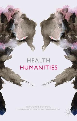 Health Humanities by Crawford, P.; Brown, B.; Baker, C.