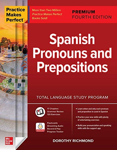 PRACTICE MAKES PERFECT: SPANISH PRONOUNS AND PREPOSITIONS, By Dorothy Richmond