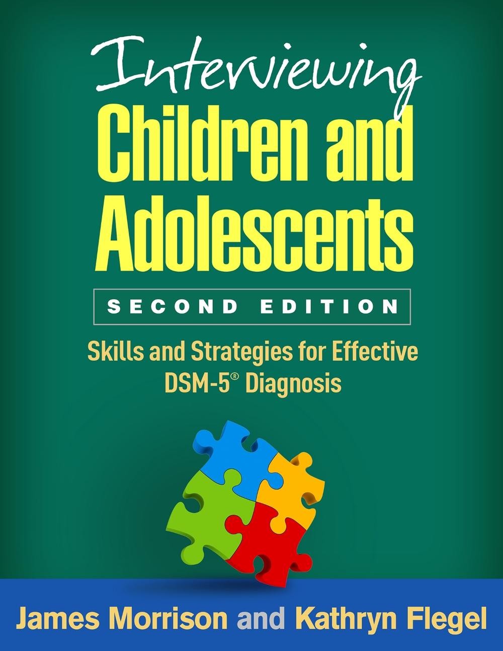 Interviewing Children and Adolescents, Second Edition: Skills and Strategies for