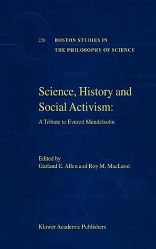 Science, History and Social Activism: A Tribute to Everett Mendelsohn by Allen