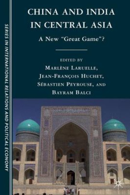 China and India in Central Asia : A New “Great Game? Hardcover