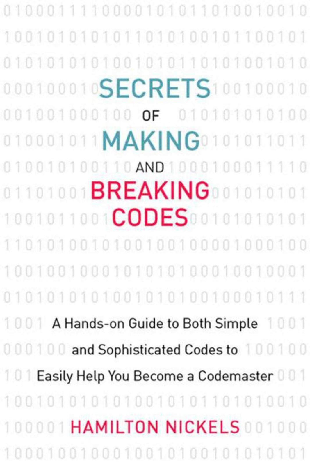 Secrets of Making and Breaking Codes: A Hands-on Guide to Both Simple and So…