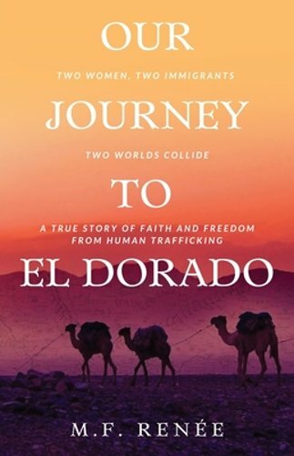 Our Journey to El Dorado: Two Women, Two Immigrants, Two Worlds Collide- A True