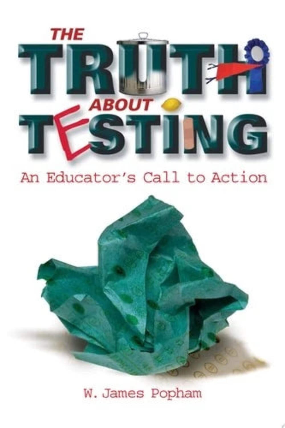 The Truth About Testing: An Educator’s Call to Action by W. James Popham (2001)