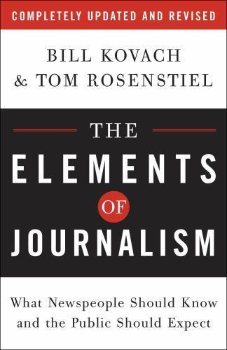 The Elements of Journalism: What Newspeople Should Know and the Public Should E