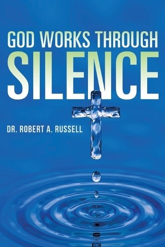Robert A Russell GOD Works Through Silence (Paperback) (UK IMPORT)