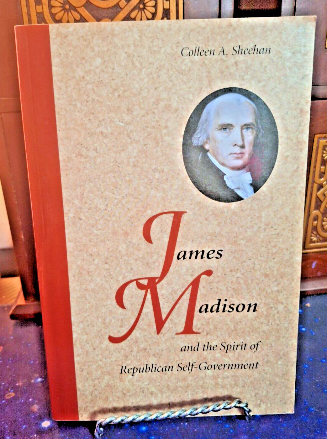James Madison and the Spirit of Republican Self-Government – Colleen A. Sheehan