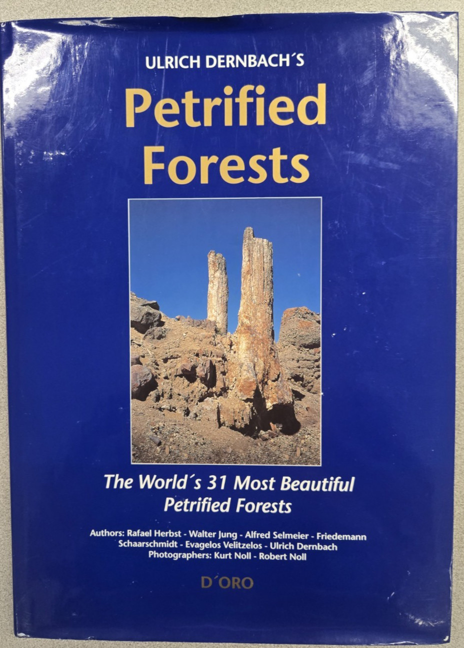 ULRICH DERNBACH’S PETRIFIED FORESTS : THE WORLD’S 31 MOST By Various Authors