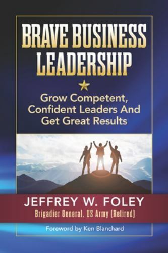 BRAVE Business Leadership: Grow Competen- 1947480642, Jeffrey W Foley, paperback
