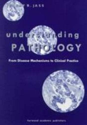 Understanding Pathology: From Disease Mechanism to Clinical Practice: From D…