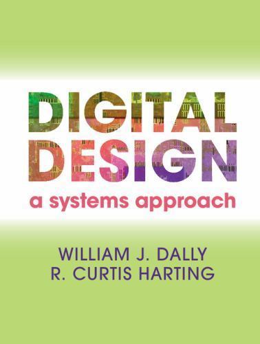 Digital Design: A Systems Approach, Dally, William James,Harting, R. Curtis, Acc