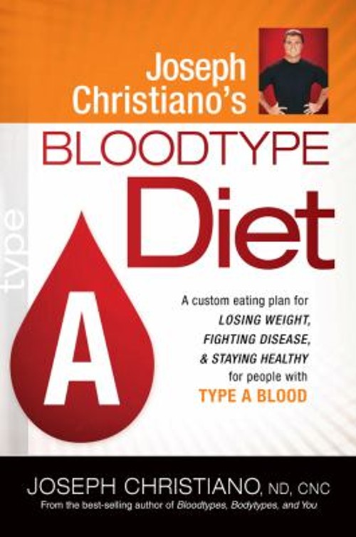 Joseph Christiano’s Bloodtype Diet A : A Custom Eating Plan for L