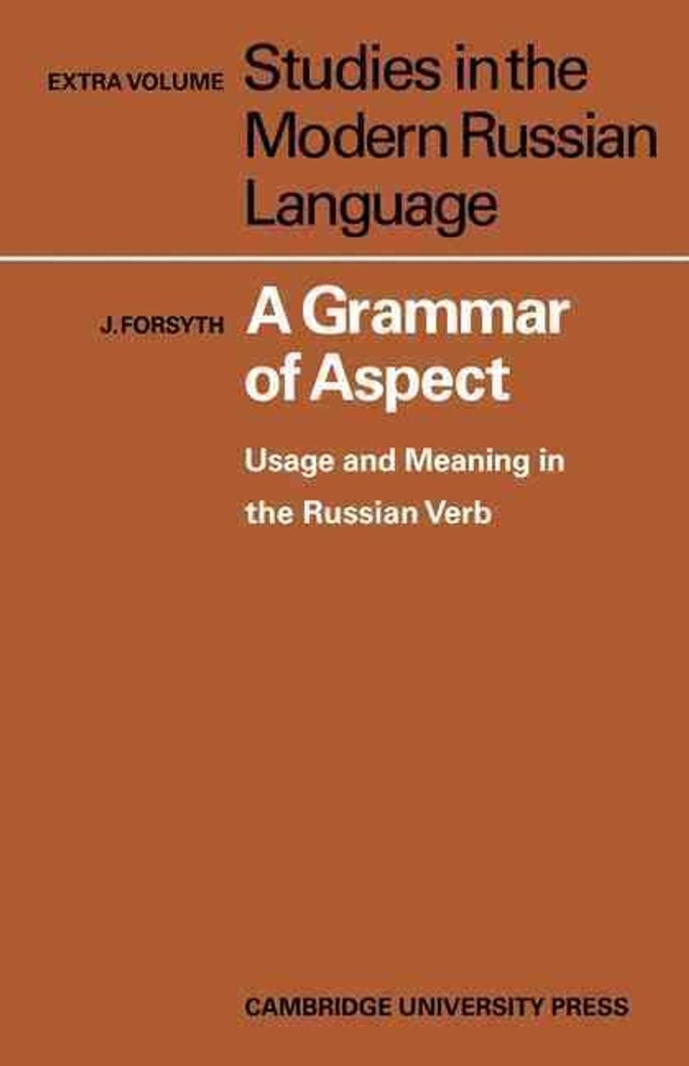 A Grammar of Aspect: Usage and Meaning in the Russian Verb by J. Forsyth (Englis