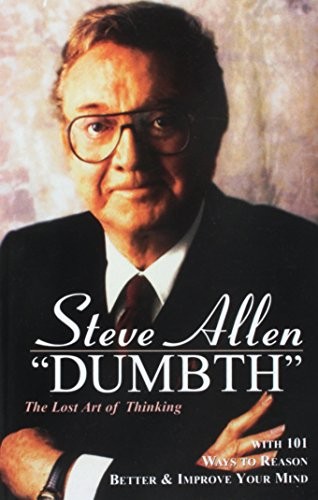 DUMBTH: THE LOST ART OF THINKING WITH 101 WAYS TO REASON By Steve Allen **Mint**