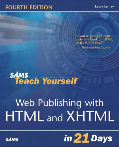 Sams Teach Yourself… in 21 Days Ser.: Web Publishing with HTML and XHTML in 21