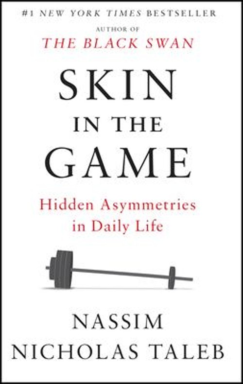 Skin in the Game : Hidden Asymmetries in Daily Life Nassim Nichol