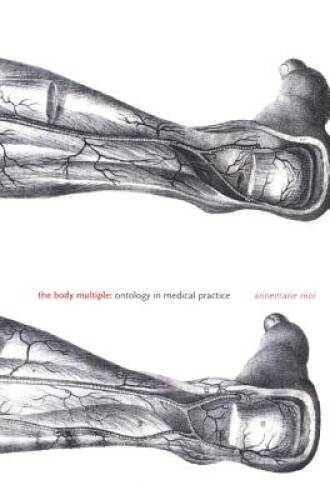 The Body Multiple: Ontology in Medical Practice (Science and Cultural – GOOD