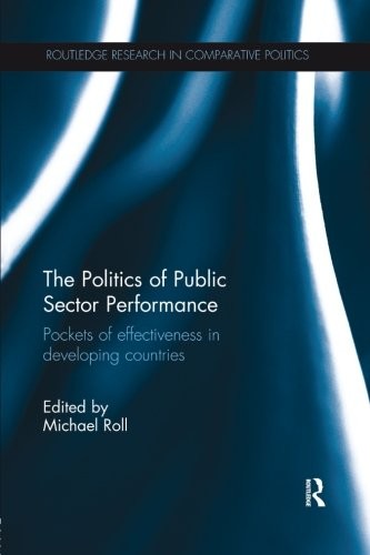THE POLITICS OF PUBLIC SECTOR PERFORMANCE: POCKETS OF By Michael Roll