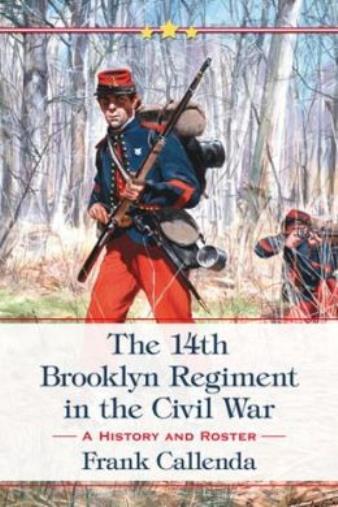 The 14Th Brooklyn Regiment In The Civil War: A History And Roster