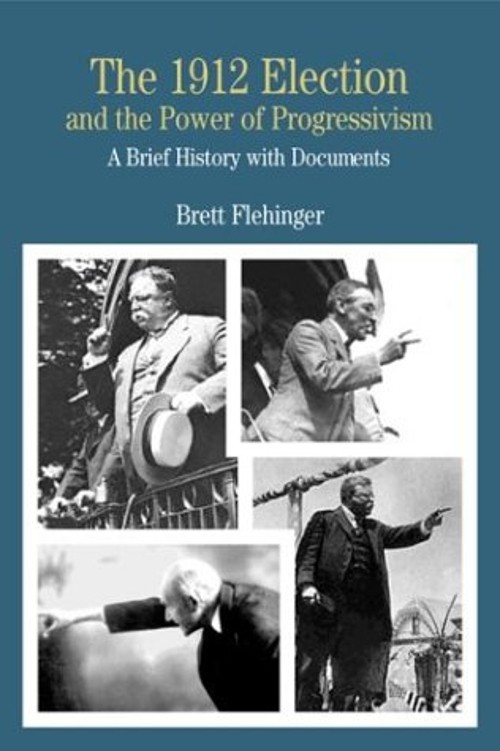 The 1912 Election and the Power of Progressivism : A Brief Histor