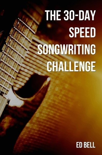 Ed Bell The 30-Day Speed Songwriting Challenge (Paperback) (UK IMPORT)