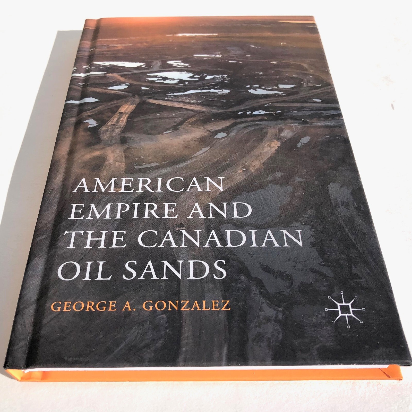 American Empire and the Canadian Oil Sands by George Gonzalez 9781137539557 HC