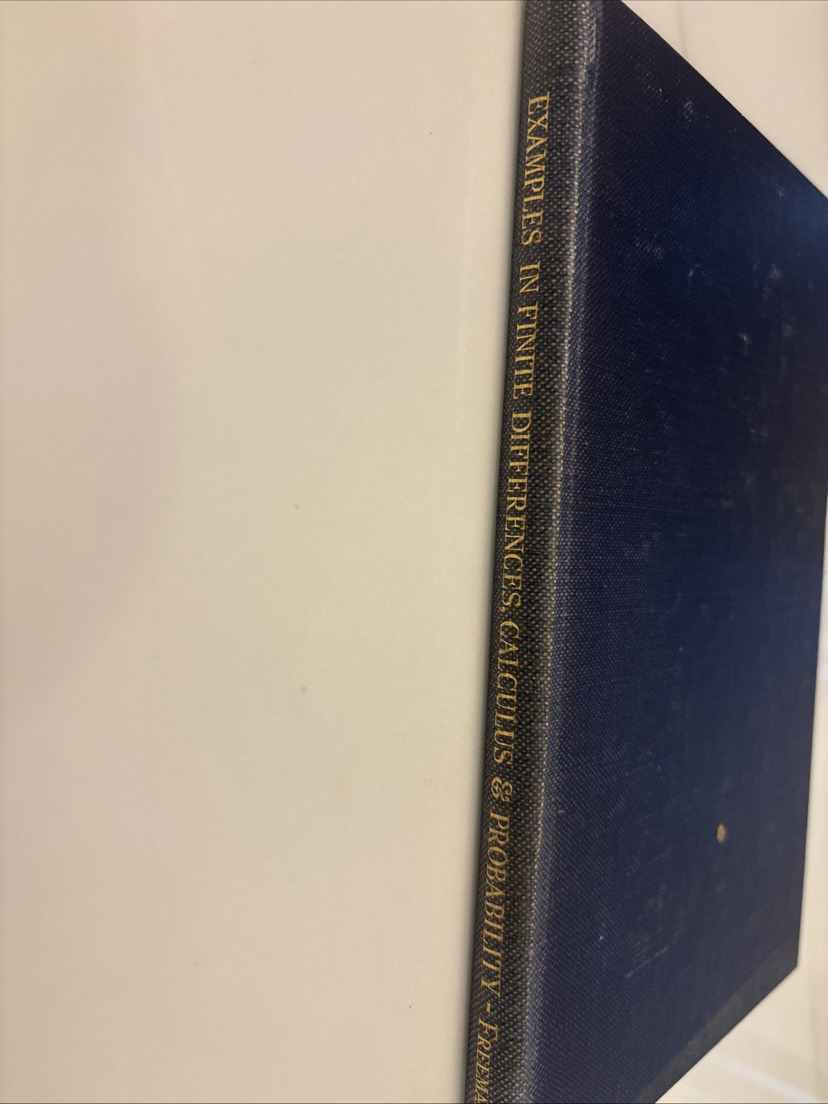 Examples in Finite Differences, Calculus and Probability: Harry Freeman-1936- HC