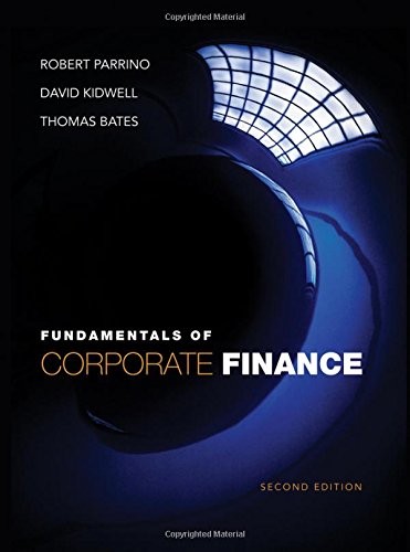 FUNDAMENTALS OF CORPORATE FINANCE By Robert Parrino & David S. Kidwell EXCELLENT