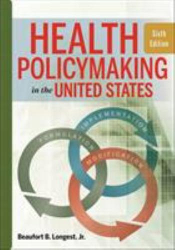 Health Policymaking in the United States by Beaufort B. Longest (2015,…