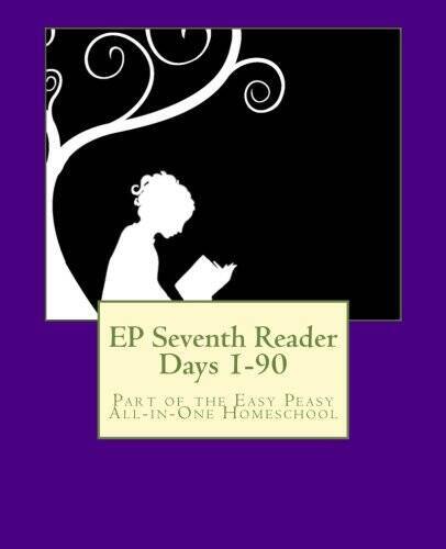 EP Seventh Reader Days 1-90: Part of the Easy Peasy All-in-One Homeschool – GOOD