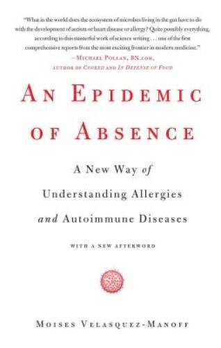 An Epidemic of Absence: A New Way of Understanding Allergies and Aut – VERY GOOD