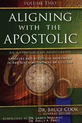 ALIGNING WITH THE APOSTOLIC, VOLUME 2: APOSTLES AND By Bruce Cook **BRAND NEW**