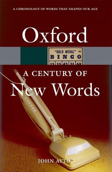 A Century of New Words (Oxford Paperback…, Ayto, John