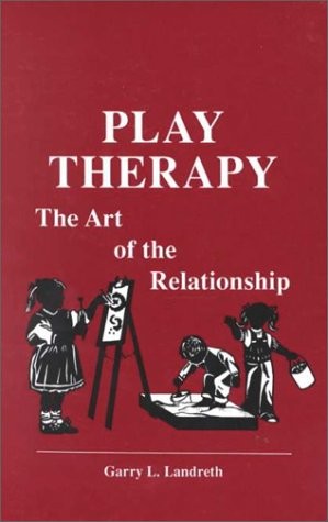 PLAY THERAPY: THE ART OF THE RELATIONSHIP By Garry L. Landreth – Hardcover *NEW*