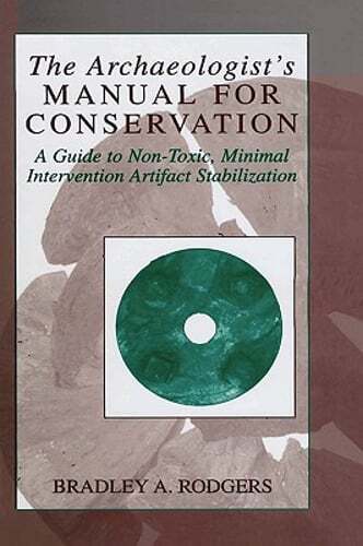 The Archaeologist’s Manual for Conservation: A Guide to Non-Toxic, Minimal: New